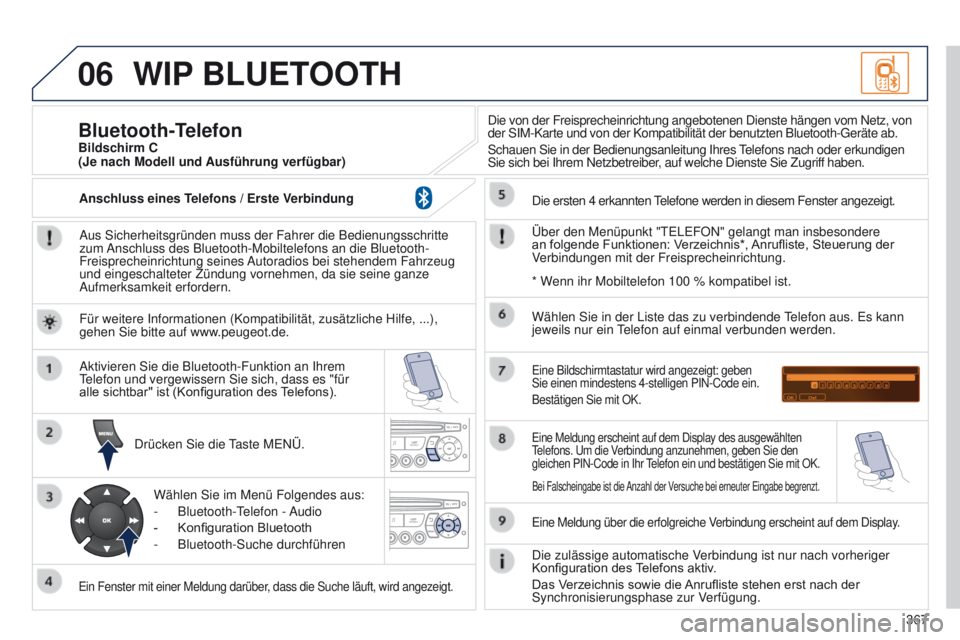 PEUGEOT 3008 2014  Betriebsanleitungen (in German) 06
367
3008_de_Chap12d_RD45_ed01_2013
WIP BLUETOOTH
Aus Sicherheitsgründen muss der Fahrer die Bedienungsschritte 
zum Anschluss des Bluetooth-Mobiltelefons an die Bluetooth-
Freisprecheinrichtung se