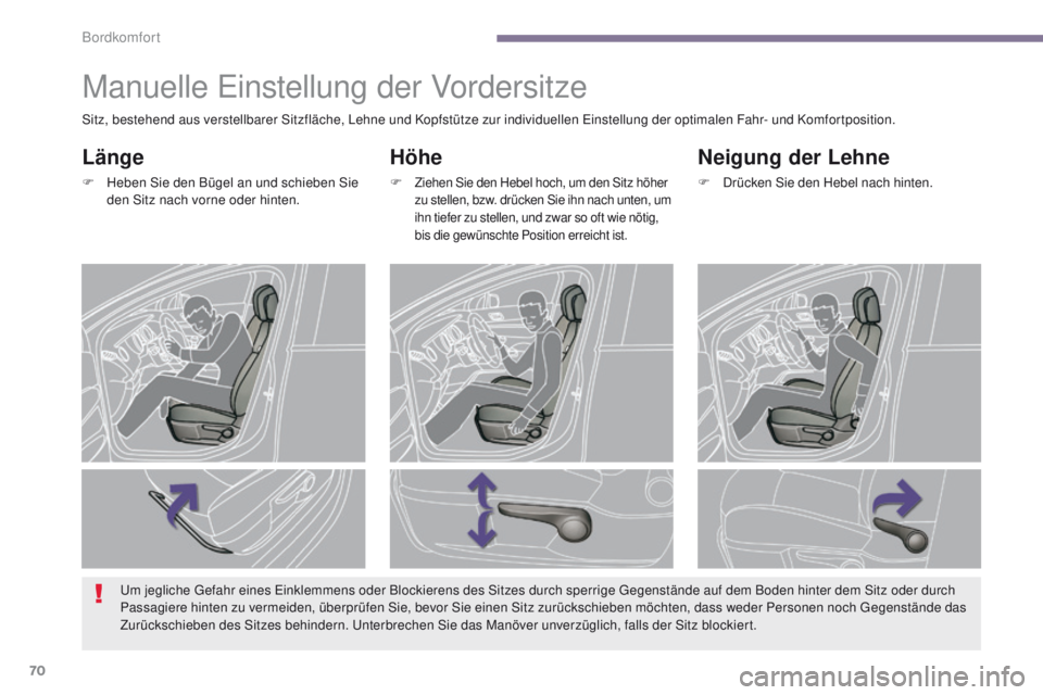 PEUGEOT 3008 2014  Betriebsanleitungen (in German) 70
Manuelle einstellung der Vordersitze
Höhe
F Ziehen Sie den Hebel hoch, um den Sitz höher 
zu stellen, bzw. drücken Sie ihn nach unten, um 
ihn tiefer zu stellen, und zwar so oft wie nötig, 
bis