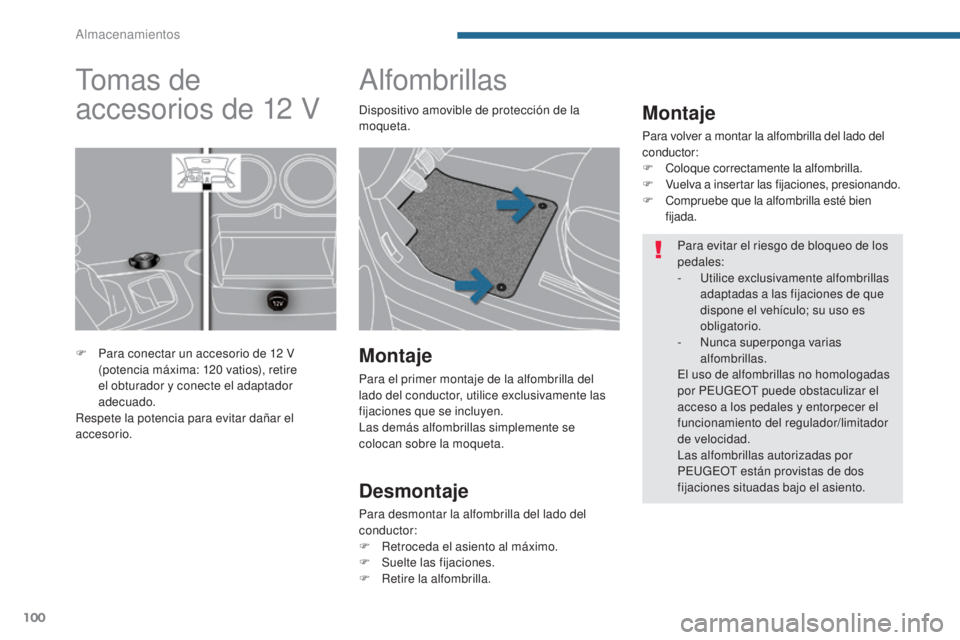PEUGEOT 3008 2014 Manual del propietario (in Spanish) 100
Alfombrillas
Montaje
Para volver a montar la alfombrilla del lado del
conductor:
F
C
oloque correctamente la alfombrilla.
F
V
uelva a insertar las fijaciones, presionando.
F
C
ompruebe que l PEUGEOT 3008 2014 Manual del propietario (in Spanish) 100
Alfombrillas
Montaje
Para volver a montar la alfombrilla del lado del
conductor:
F
C
oloque correctamente la alfombrilla.
F
V
uelva a insertar las fijaciones, presionando.
F
C
ompruebe que l