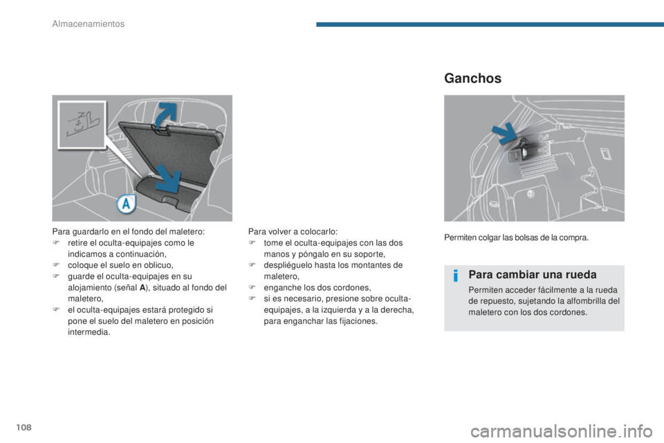 PEUGEOT 3008 2014 Manual del propietario (in Spanish) 108
Permiten colgar las bolsas de la compra.
Ganchos
Para guardarlo en el fondo del maletero:
F r etire el oculta-equipajes como le
indicamos a continuación,
F
c
oloque el suelo en oblicuo,
F
g PEUGEOT 3008 2014 Manual del propietario (in Spanish) 108
Permiten colgar las bolsas de la compra.
Ganchos
Para guardarlo en el fondo del maletero:
F r etire el oculta-equipajes como le
indicamos a continuación,
F
c
oloque el suelo en oblicuo,
F
g