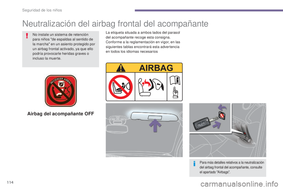 PEUGEOT 3008 2014 Manual del propietario (in Spanish) 114
Airbag del acompañante OFF
Para más detalles relativos a la neutralización
del airbag frontal del acompañante, consulte
el apartado "Airbags".
No instale un sistema de retención
pa PEUGEOT 3008 2014 Manual del propietario (in Spanish) 114
Airbag del acompañante OFF
Para más detalles relativos a la neutralización
del airbag frontal del acompañante, consulte
el apartado "Airbags".
No instale un sistema de retención
pa
