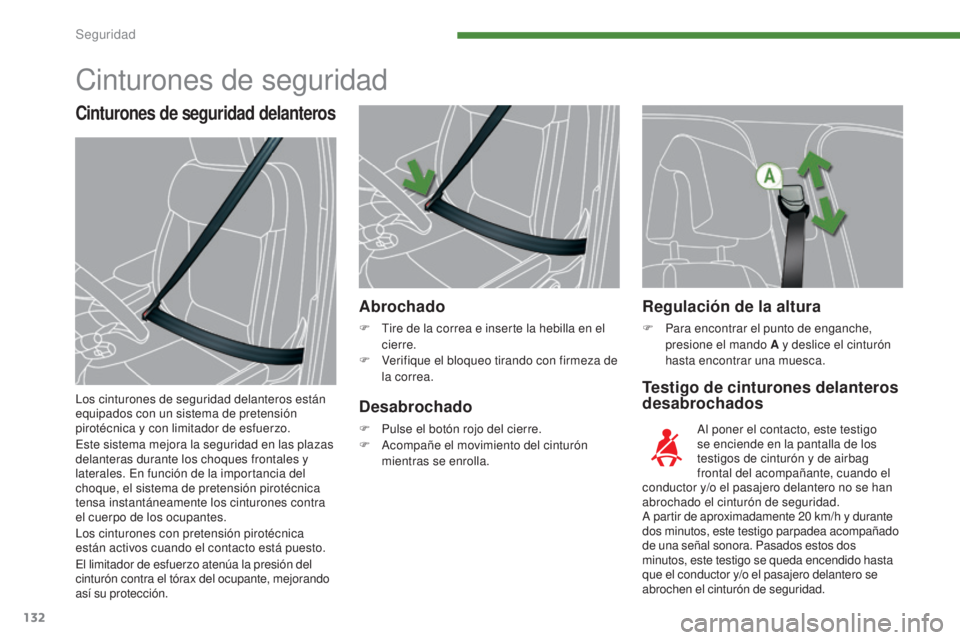 PEUGEOT 3008 2014 Manual del propietario (in Spanish) 132
Regulación de la altura
F Para encontrar el punto de enganche, presione el mando A y deslice el cinturón
hasta encontrar una muesca.
Testigo de cinturones delanteros
desabrochados
Abrochado
F PEUGEOT 3008 2014 Manual del propietario (in Spanish) 132
Regulación de la altura
F Para encontrar el punto de enganche, presione el mando A y deslice el cinturón
hasta encontrar una muesca.
Testigo de cinturones delanteros
desabrochados
Abrochado
F