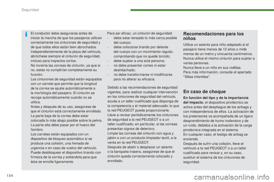 PEUGEOT 3008 2014 Manual del propietario (in Spanish) 134
El conductor debe asegurarse antes de
iniciar la marcha de que los pasajeros utilizan
correctamente los cinturones de seguridad y
de que todos ellos están bien abrochados.
Independientemente d PEUGEOT 3008 2014 Manual del propietario (in Spanish) 134
El conductor debe asegurarse antes de
iniciar la marcha de que los pasajeros utilizan
correctamente los cinturones de seguridad y
de que todos ellos están bien abrochados.
Independientemente d
