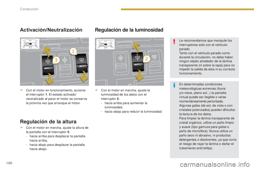 PEUGEOT 3008 2014 Manual del propietario (in Spanish) 150
F Con el motor en funcionamiento, accione el interruptor 1 . El estado activado/
neutralizado al parar el motor se conserva
la próxima vez que arranque el motor. F
C on el motor en marcha, ajus PEUGEOT 3008 2014 Manual del propietario (in Spanish) 150
F Con el motor en funcionamiento, accione el interruptor 1 . El estado activado/
neutralizado al parar el motor se conserva
la próxima vez que arranque el motor. F
C on el motor en marcha, ajus