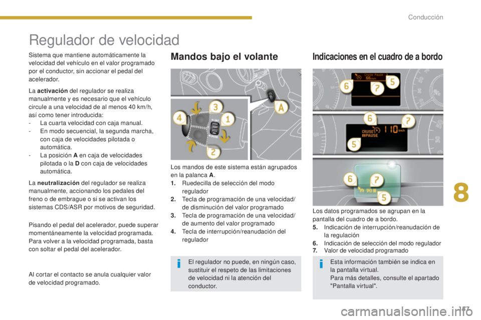 PEUGEOT 3008 2014 Manual del propietario (in Spanish) 157
Regulador de velocidad
Los mandos de este sistema están agrupados
en la palanca A.
1.
R
uedecilla de selección del modo
regulador
2.
T
ecla de programación de una velocidad/
de disminucià PEUGEOT 3008 2014 Manual del propietario (in Spanish) 157
Regulador de velocidad
Los mandos de este sistema están agrupados
en la palanca A.
1.
R
uedecilla de selección del modo
regulador
2.
T
ecla de programación de una velocidad/
de disminuciÃ