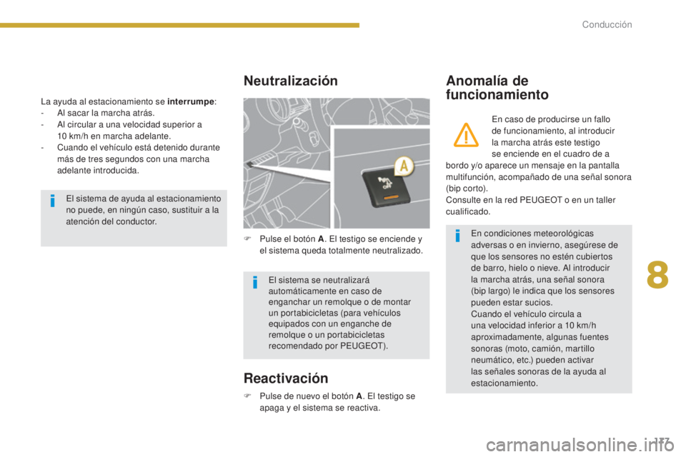 PEUGEOT 3008 2014 Manual del propietario (in Spanish) 177
La ayuda al estacionamiento se interrumpe:
- A l sacar la marcha atrás.
-
A
l circular a una velocidad superior a
10
km/h en marcha adelante.
-
C
uando el vehículo está detenido duran PEUGEOT 3008 2014 Manual del propietario (in Spanish) 177
La ayuda al estacionamiento se interrumpe:
- A l sacar la marcha atrás.
-
A
l circular a una velocidad superior a
10
km/h en marcha adelante.
-
C
uando el vehículo está detenido duran
