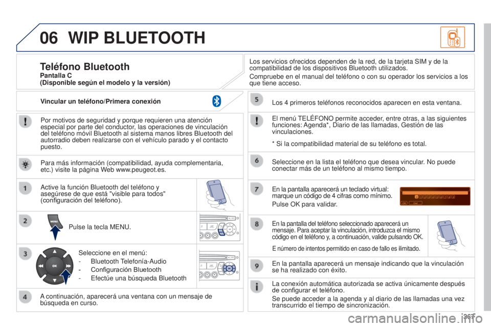 PEUGEOT 3008 2014  Manual del propietario (in Spanish) 06
367
3008_es_Chap12d_RD45_ed01_2013
WIP BLUETOOTH
Por motivos de seguridad y porque requieren una atención 
especial por parte del conductor, las operaciones de vinculación 
del teléfono móvil B