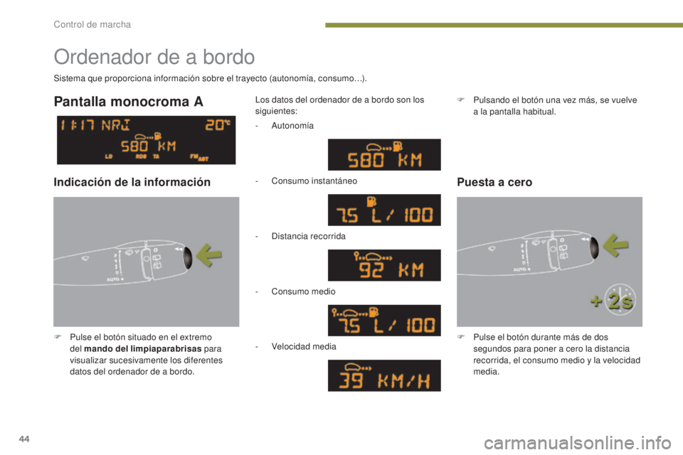 PEUGEOT 3008 2014 Manual del propietario (in Spanish) 44
Ordenador de a bordo
F Pulse el botón situado en el extremo del mando del limpiaparabrisas para
visualizar sucesivamente los diferentes
datos del ordenador de a bordo. Los datos del ordenador d PEUGEOT 3008 2014 Manual del propietario (in Spanish) 44
Ordenador de a bordo
F Pulse el botón situado en el extremo del mando del limpiaparabrisas para
visualizar sucesivamente los diferentes
datos del ordenador de a bordo. Los datos del ordenador d