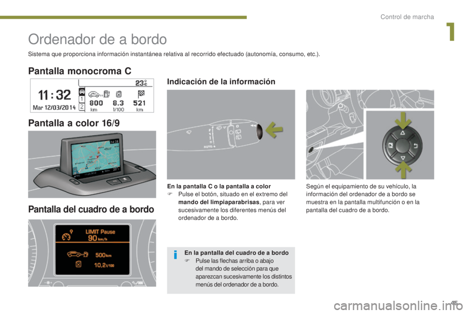 PEUGEOT 3008 2014 Manual del propietario (in Spanish) 45
Pantalla monocroma C
Pantalla a color 16/9
Ordenador de a bordo
Sistema que proporciona información instantánea relativa al recorrido efectuado (autonomía, consumo, etc.).
Pantalla del cuadro de PEUGEOT 3008 2014 Manual del propietario (in Spanish) 45
Pantalla monocroma C
Pantalla a color 16/9
Ordenador de a bordo
Sistema que proporciona información instantánea relativa al recorrido efectuado (autonomía, consumo, etc.).
Pantalla del cuadro de