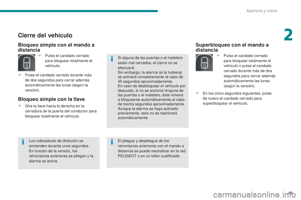 PEUGEOT 3008 2014 Manual del propietario (in Spanish) 49
Superbloqueo con el mando a
distancia
F Pulse el candado cerrado para bloquear totalmente el
vehículo o pulse el candado
cerrado durante más de dos
segundos para cerrar además
automáticame PEUGEOT 3008 2014 Manual del propietario (in Spanish) 49
Superbloqueo con el mando a
distancia
F Pulse el candado cerrado para bloquear totalmente el
vehículo o pulse el candado
cerrado durante más de dos
segundos para cerrar además
automáticame