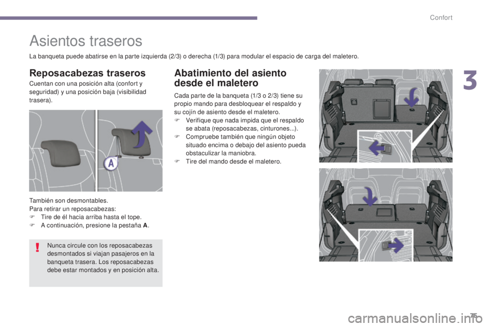 PEUGEOT 3008 2014 Manual del propietario (in Spanish) 75
Abatimiento del asiento
desde el maletero
Cada parte de la banqueta (1/3 o 2/3) tiene su
p ropio mando para desbloquear el respaldo y
su cojín de asiento desde el maletero.
F
V
erifique que PEUGEOT 3008 2014 Manual del propietario (in Spanish) 75
Abatimiento del asiento
desde el maletero
Cada parte de la banqueta (1/3 o 2/3) tiene su
p ropio mando para desbloquear el respaldo y
su cojín de asiento desde el maletero.
F
V
erifique que