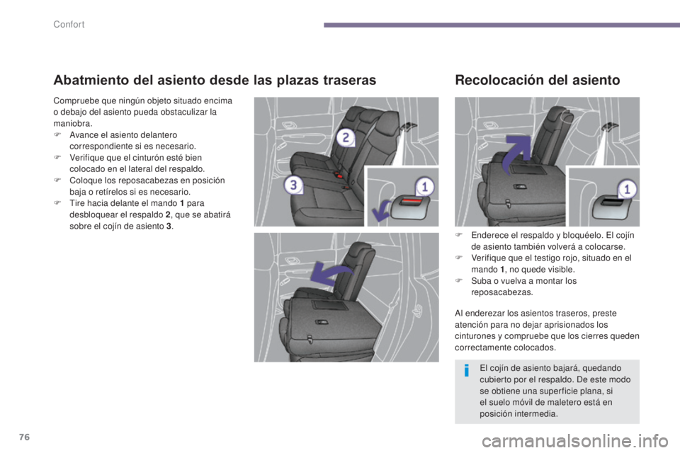 PEUGEOT 3008 2014 Manual del propietario (in Spanish) 76
Abatmiento del asiento desde las plazas traseras
F Enderece el respaldo y bloquéelo. El cojín de asiento también volverá a colocarse.
F
V
erifique que el testigo rojo, situado en el
mando 1 PEUGEOT 3008 2014 Manual del propietario (in Spanish) 76
Abatmiento del asiento desde las plazas traseras
F Enderece el respaldo y bloquéelo. El cojín de asiento también volverá a colocarse.
F
V
erifique que el testigo rojo, situado en el
mando 1
