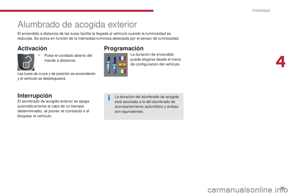 PEUGEOT 3008 2014 Manual del propietario (in Spanish) 85
Alumbrado de acogida exterior
Activación
InterrupciónProgramación
La duración de encendido
puede elegirse desde el menú
de configuración del vehÃculo.
F
P
ulse el candado abierto del
man PEUGEOT 3008 2014 Manual del propietario (in Spanish) 85
Alumbrado de acogida exterior
Activación
InterrupciónProgramación
La duración de encendido
puede elegirse desde el menú
de configuración del vehÃculo.
F
P
ulse el candado abierto del
man