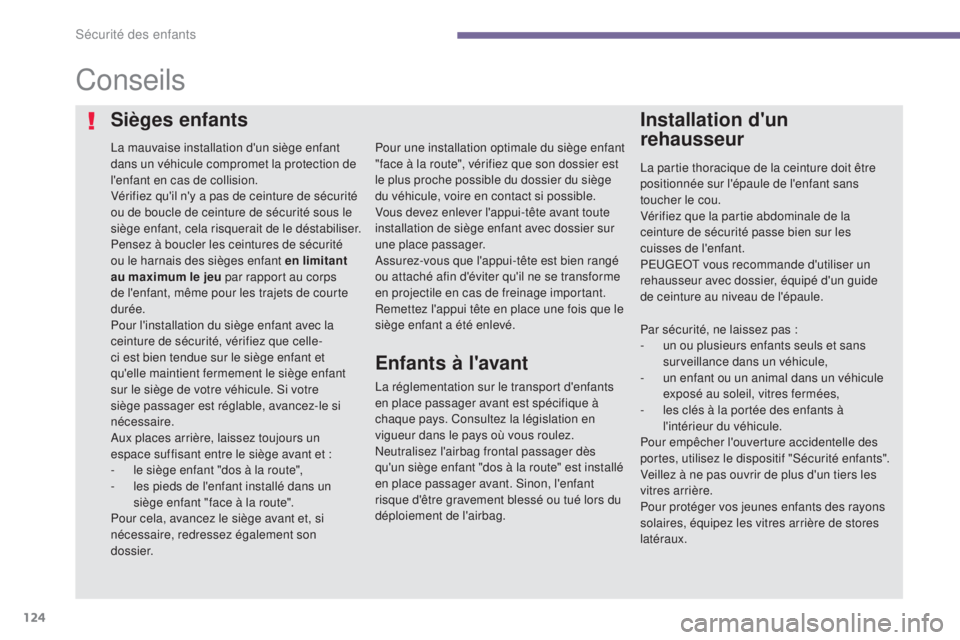 PEUGEOT 3008 2014 Manuel du propriétaire (in French) 124
Conseils
La mauvaise installation d'un siège enfant
dans un véhicule compromet la protection de
l'enfant en cas de collision.
Vérifiez qu'il n'y a pas de ceinture de sécurità PEUGEOT 3008 2014 Manuel du propriétaire (in French) 124
Conseils
La mauvaise installation d'un siège enfant
dans un véhicule compromet la protection de
l'enfant en cas de collision.
Vérifiez qu'il n'y a pas de ceinture de sécuritÃ