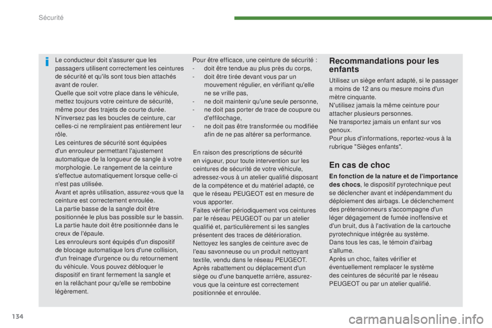 PEUGEOT 3008 2014 Manuel du propriétaire (in French) 134
Le conducteur doit s'assurer que les
passagers utilisent correctement les ceintures
de sécurité et qu'ils sont tous bien attachés
avant de rouler.
Quelle que soit votre place dans le PEUGEOT 3008 2014 Manuel du propriétaire (in French) 134
Le conducteur doit s'assurer que les
passagers utilisent correctement les ceintures
de sécurité et qu'ils sont tous bien attachés
avant de rouler.
Quelle que soit votre place dans le