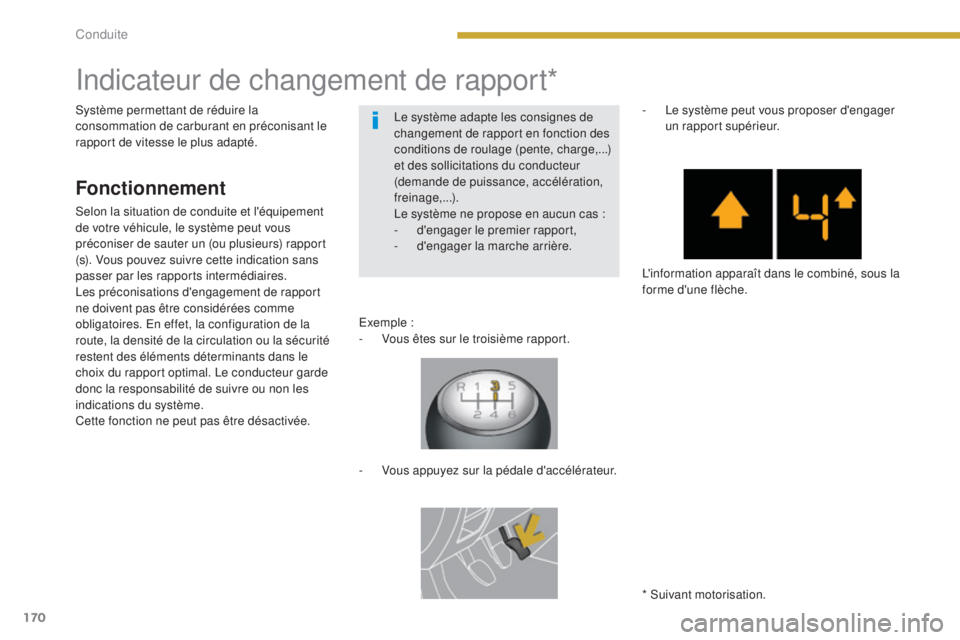 PEUGEOT 3008 2014 Manuel du propriétaire (in French) 170
Indicateur de changement de rapport*
Fonctionnement
Selon la situation de conduite et l'équipement
de votre véhicule, le système peut vous
préconiser de sauter un (ou plusieurs) rapport PEUGEOT 3008 2014 Manuel du propriétaire (in French) 170
Indicateur de changement de rapport*
Fonctionnement
Selon la situation de conduite et l'équipement
de votre véhicule, le système peut vous
préconiser de sauter un (ou plusieurs) rapport