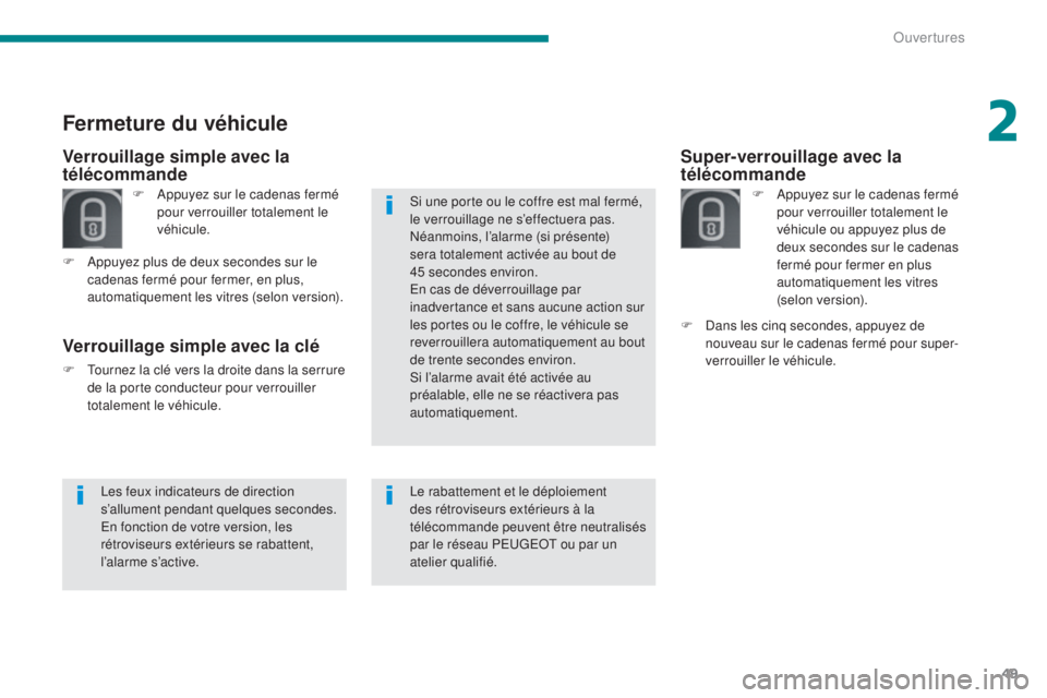 PEUGEOT 3008 2014  Manuel du propriétaire (in French) 49
Super-verrouillage avec la 
télécommande
F Appuyez sur le cadenas fermé pour verrouiller totalement le 
véhicule ou appuyez plus de 
deux secondes sur le cadenas 
fermé pour fermer en plus 
au