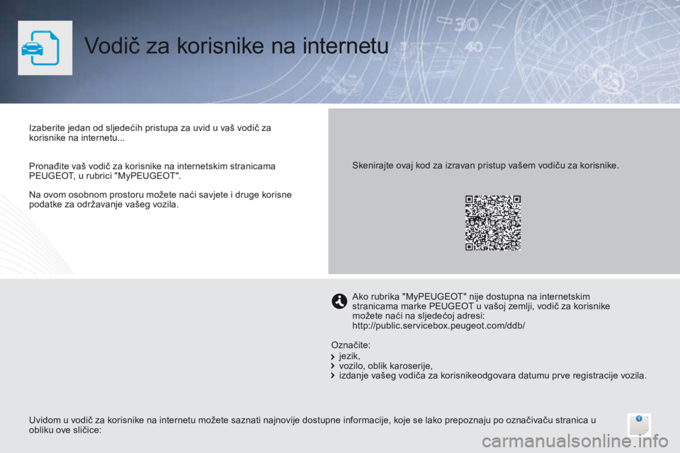 PEUGEOT 3008 2014 Upute Za Rukovanje (in Croatian) Vodič za korisnike na internetu
Na ovom osobnom prostoru možete naći savjete i druge korisne
podatke za održavanje vašeg vozila. Izaberite jedan od sljedećih pristupa za uvid u vaš vodič za
PEUGEOT 3008 2014 Upute Za Rukovanje (in Croatian) Vodič za korisnike na internetu
Na ovom osobnom prostoru možete naći savjete i druge korisne
podatke za održavanje vašeg vozila. Izaberite jedan od sljedećih pristupa za uvid u vaš vodič za