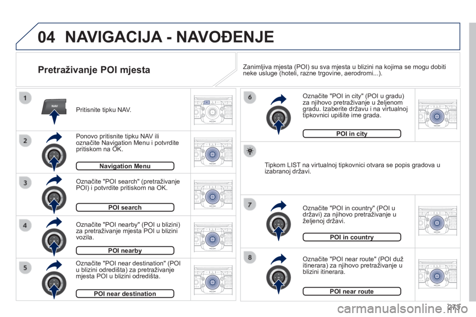 PEUGEOT 3008 2014  Upute Za Rukovanje (in Croatian) 04
NAV2ABC3DEF5JKL4GHI6MNO8TUV7PQRS9WXYZ0*#
1RADIO MEDIANAV
TRAFFIC
SETUPADDR
BOOK
2ABC3DEF5JKL4GHI6MNO8TUV7PQRS9WXYZ0*#
1RADIO MEDIA NAV
TRAFFIC
SETUPADDR
BOOK
2ABC3DEF5JKL4GHI6MNO8TUV7PQRS9WXYZ0*#
1