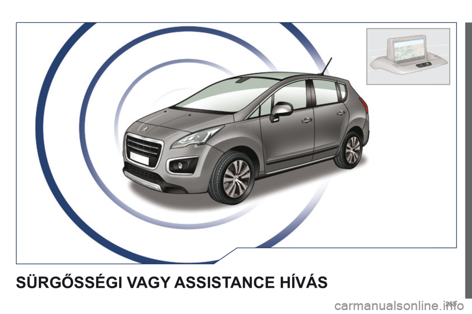 PEUGEOT 3008 2014 Kezelési útmutató (in Hungarian) 253
SÜRGőSSÉGI VAGY ASSISTANCE H í VÁS PEUGEOT 3008 2014 Kezelési útmutató (in Hungarian) 253
SÜRGőSSÉGI VAGY ASSISTANCE H í VÁS