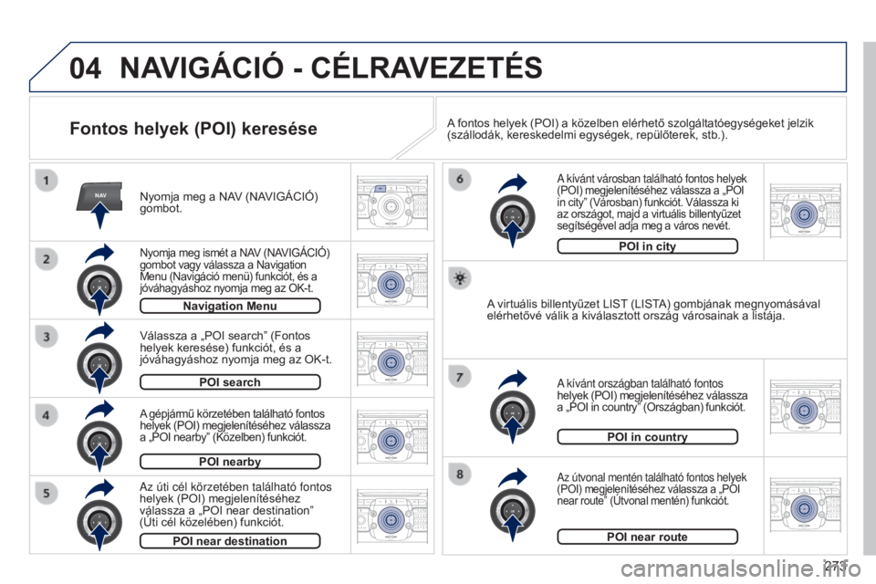 PEUGEOT 3008 2014 Kezelési útmutató (in Hungarian) 04
NAV2ABC3DEF5JKL4GHI6MNO8TUV7PQRS9WXYZ0*#
1RADIO MEDIANAV
TRAFFIC
SETUPADDR
BOOK
2ABC3DEF5JKL4GHI6MNO8TUV7PQRS9WXYZ0*#
1RADIO MEDIA NAV
TRAFFIC
SETUPADDR
BOOK
2ABC3DEF5JKL4GHI6MNO8TUV7PQRS9WXYZ0*#
1 PEUGEOT 3008 2014 Kezelési útmutató (in Hungarian) 04
NAV2ABC3DEF5JKL4GHI6MNO8TUV7PQRS9WXYZ0*#
1RADIO MEDIANAV
TRAFFIC
SETUPADDR
BOOK
2ABC3DEF5JKL4GHI6MNO8TUV7PQRS9WXYZ0*#
1RADIO MEDIA NAV
TRAFFIC
SETUPADDR
BOOK
2ABC3DEF5JKL4GHI6MNO8TUV7PQRS9WXYZ0*#
1
