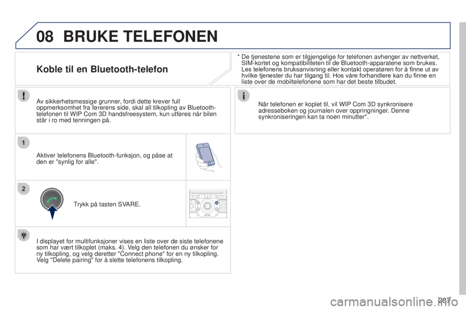 PEUGEOT 3008 2014 Instruksjoner for bruk (in Norwegian) 08
2ABC3DEF5JKL4GHI6MNO8TUV7PQRS9WXYZ0*#
1RADIO MEDIANAV
TRAFFIC
SETUPADDR
BOOK
287
3008_no_Chap12b_Ng4_ed01-2014
* De tjenestene som er tilgjengelige for telefonen avhenger av nettverket,\
SIM-kor PEUGEOT 3008 2014 Instruksjoner for bruk (in Norwegian) 08
2ABC3DEF5JKL4GHI6MNO8TUV7PQRS9WXYZ0*#
1RADIO MEDIANAV
TRAFFIC
SETUPADDR
BOOK
287
3008_no_Chap12b_Ng4_ed01-2014
* De tjenestene som er tilgjengelige for telefonen avhenger av nettverket,\
SIM-kor