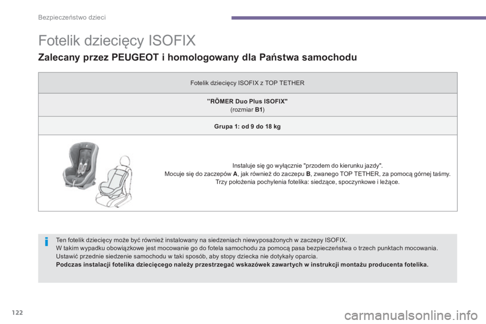 PEUGEOT 3008 2014 Instrukcja obsługi (in Polish) 122
Fotelik dziecięcy ISOFIX
Ten fotelik dziecięcy może być również instalowany na siedzeniach niewyposażonych w zaczepy ISOFIX.
W takim wypadku obowiązkowe jest mocowanie go do fotela samocho PEUGEOT 3008 2014 Instrukcja obsługi (in Polish) 122
Fotelik dziecięcy ISOFIX
Ten fotelik dziecięcy może być również instalowany na siedzeniach niewyposażonych w zaczepy ISOFIX.
W takim wypadku obowiÄ…zkowe jest mocowanie go do fotela samocho