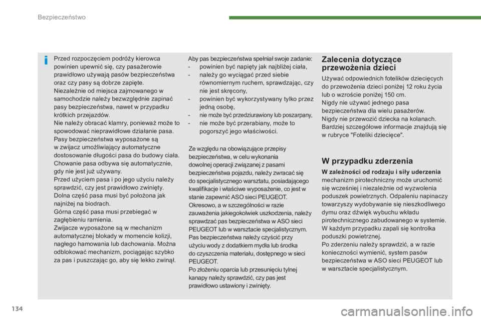PEUGEOT 3008 2014 Instrukcja obsługi (in Polish) 134
Przed rozpoczęciem podróży kierowca
powinien upewnić się, czy pasażerowie
prawidłowo używają pasów bezpieczeństwa
oraz czy pasy są dobrze zapięte.
Niezależnie od miejsca zajmowane PEUGEOT 3008 2014 Instrukcja obsługi (in Polish) 134
Przed rozpoczęciem podróży kierowca
powinien upewnić się, czy pasażerowie
prawidłowo używają pasów bezpieczeństwa
oraz czy pasy są dobrze zapięte.
Niezależnie od miejsca zajmowane