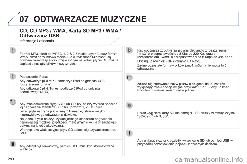 PEUGEOT 3008 2014 Instrukcja obsługi (in Polish) 07
280
3008_pl_Chap12b_NG4_ed01-2014
ODTWARZACZE MUZYCZNE
CD, CD MP3 / WMA, Karta SD MP3 / WMA /
Odtwarzacz USB
Aby móc odtwarzać płytę CDR lub CDRW, należy wybrać podczas
jej nagrywania sta PEUGEOT 3008 2014 Instrukcja obsługi (in Polish) 07
280
3008_pl_Chap12b_NG4_ed01-2014
ODTWARZACZE MUZYCZNE
CD, CD MP3 / WMA, Karta SD MP3 / WMA /
Odtwarzacz USB
Aby móc odtwarzać płytę CDR lub CDRW, należy wybrać podczas
jej nagrywania sta