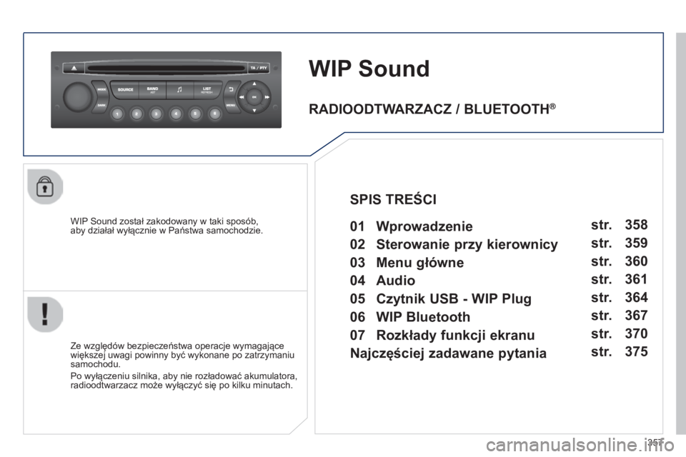 PEUGEOT 3008 2014 Instrukcja obsługi (in Polish) 357
3008_pl_Chap12d_RD45_ed01_2013
WIP Sound
WIP Sound został zakodowany w taki sposób,
aby działał wyłącznie w Państwa samochodzie.
Ze względów bezpieczeństwa operacje wymagające
więks PEUGEOT 3008 2014 Instrukcja obsługi (in Polish) 357
3008_pl_Chap12d_RD45_ed01_2013
WIP Sound
WIP Sound został zakodowany w taki sposób,
aby działał wyłącznie w Państwa samochodzie.
Ze względów bezpieczeństwa operacje wymagające
więks
