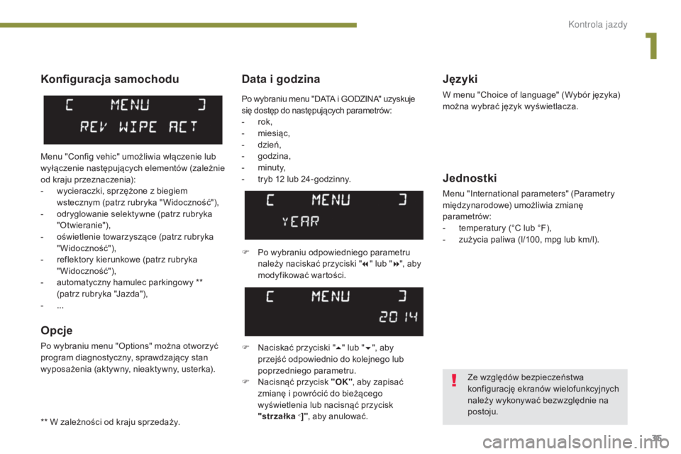 PEUGEOT 3008 2014  Instrukcja obsługi (in Polish) 35
Data i godzinaJęzyki
W menu "Choice of language" (Wybór języka) 
można wybrać język wyświetlacza.
Jednostki
Menu "International parameters" (Parametry 
międzynarodowe) umoż