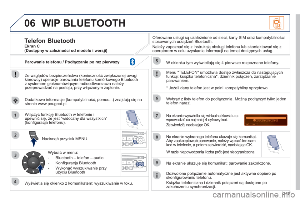 PEUGEOT 3008 2014 Instrukcja obsługi (in Polish) 06
367
3008_pl_Chap12d_RD45_ed01_2013
WIP BLUETOOTH
Ze względów bezpieczeństwa (konieczność zwiększonej uwagi
kierowcy) operacje parowania telefonu komórkowego Bluetooth
z systemem głośnom PEUGEOT 3008 2014 Instrukcja obsługi (in Polish) 06
367
3008_pl_Chap12d_RD45_ed01_2013
WIP BLUETOOTH
Ze względów bezpieczeństwa (konieczność zwiększonej uwagi
kierowcy) operacje parowania telefonu komórkowego Bluetooth
z systemem głośnom