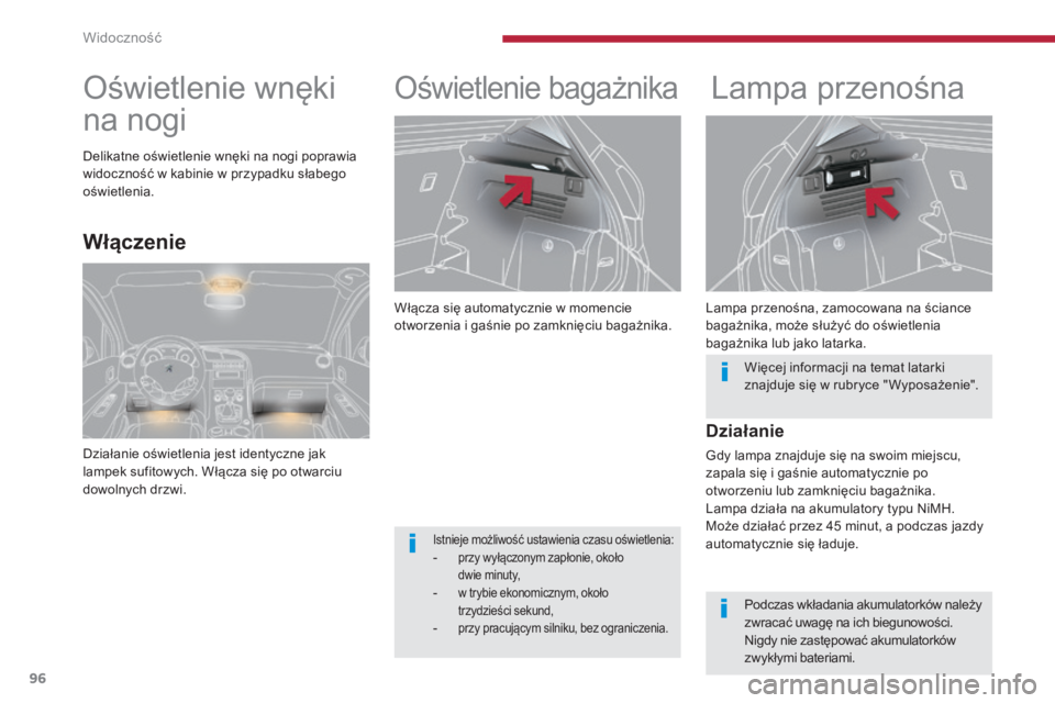 PEUGEOT 3008 2014 Instrukcja obsługi (in Polish) 96
Włącza się automatycznie w momencie
otworzenia i gaśnie po zamknięciu bagażnika.
Oświetlenie bagażnikaLampa przenośna
Lampa przenośna, zamocowana na ściance
bagażnika, może służyć PEUGEOT 3008 2014 Instrukcja obsługi (in Polish) 96
Włącza się automatycznie w momencie
otworzenia i gaśnie po zamknięciu bagażnika.
Oświetlenie bagażnikaLampa przenośna
Lampa przenośna, zamocowana na ściance
bagażnika, może służyć