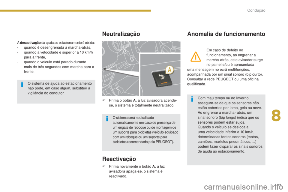PEUGEOT 3008 2014  Manual de utilização (in Portuguese) 177
A desactivação  da ajuda ao estacionamento é obtida:- quando é desengrenada a marcha-atrás,
-
 q uando a velocidade é superior a 10 km/h 
para a frente,
-
 
q
 uando o veículo está parado 