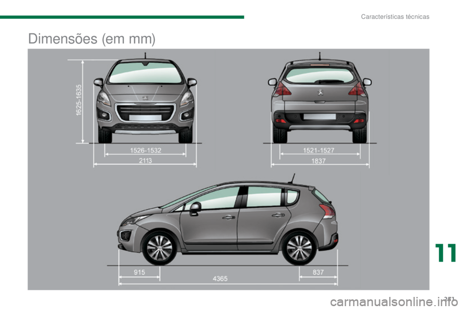 PEUGEOT 3008 2014  Manual de utilização (in Portuguese) 251
Dimensões (em mm)
11 
Características técnicas  