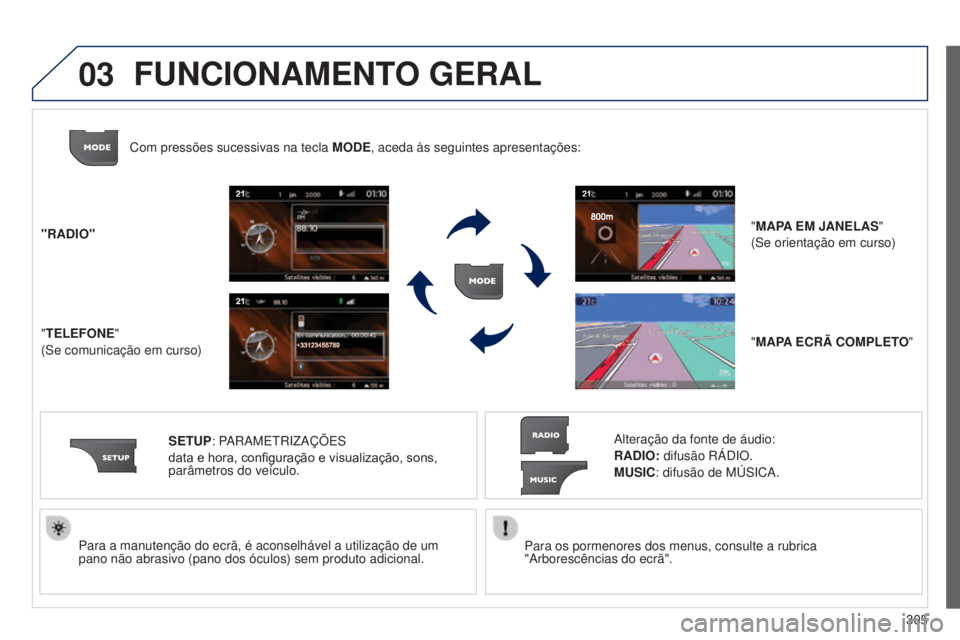 PEUGEOT 3008 2014 Manual de utilização (in Portuguese) 03
305
3008_pt_Chap12c_Rt6-2-8_ed01-2014
Para os pormenores dos menus, consulte a rubrica
"Arborescências do ecrã".
Para a manutenção do ecrã, é aconselhável a utilizaçã\
o de um
pa PEUGEOT 3008 2014 Manual de utilização (in Portuguese) 03
305
3008_pt_Chap12c_Rt6-2-8_ed01-2014
Para os pormenores dos menus, consulte a rubrica
"Arborescências do ecrã".
Para a manutenção do ecrã, é aconselhável a utilizaçã\
o de um
pa
