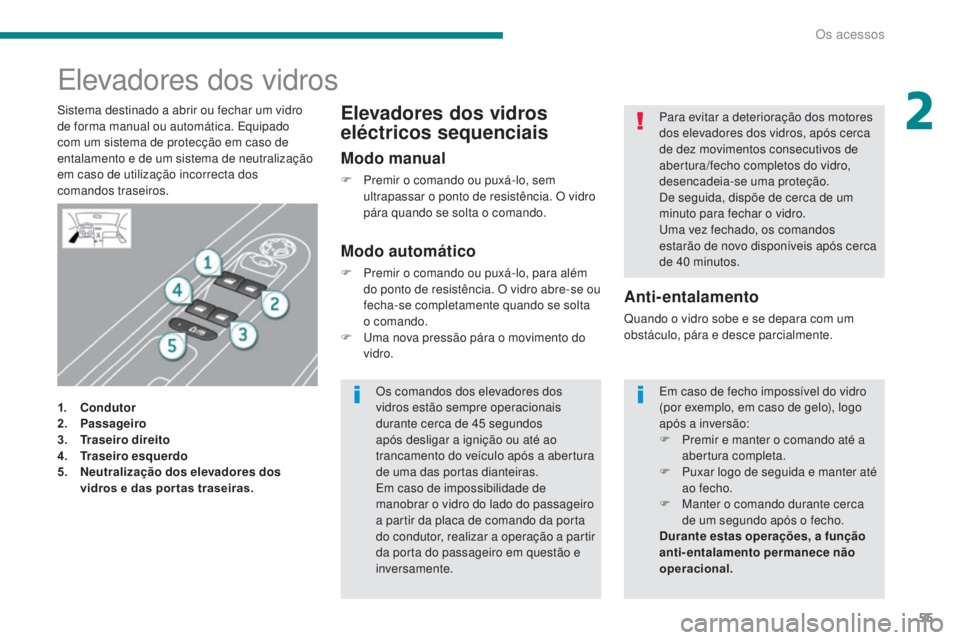 PEUGEOT 3008 2014 Manual de utilização (in Portuguese) 55
Elevadores dos vidros
1. Condutor
2. Passageiro
3.
T
raseiro direito
4.
T
raseiro esquerdo
5.
N
eutralização dos elevadores dos
vidros e das por tas traseiras.
Anti-entalamento
Quando o vi PEUGEOT 3008 2014 Manual de utilização (in Portuguese) 55
Elevadores dos vidros
1. Condutor
2. Passageiro
3.
T
raseiro direito
4.
T
raseiro esquerdo
5.
N
eutralização dos elevadores dos
vidros e das por tas traseiras.
Anti-entalamento
Quando o vi