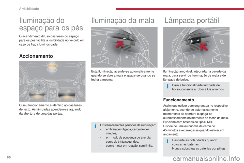 PEUGEOT 3008 2014 Manual de utilização (in Portuguese) 96
Esta iluminação acende-se automaticamente
quando se abre a mala e apaga-se quando se
fecha a mesma.
Iluminação da mala Lâmpada portátil
Iluminação amovível, integrada na parede da
mala, PEUGEOT 3008 2014 Manual de utilização (in Portuguese) 96
Esta iluminação acende-se automaticamente
quando se abre a mala e apaga-se quando se
fecha a mesma.
Iluminação da mala Lâmpada portátil
Iluminação amovível, integrada na parede da
mala,
