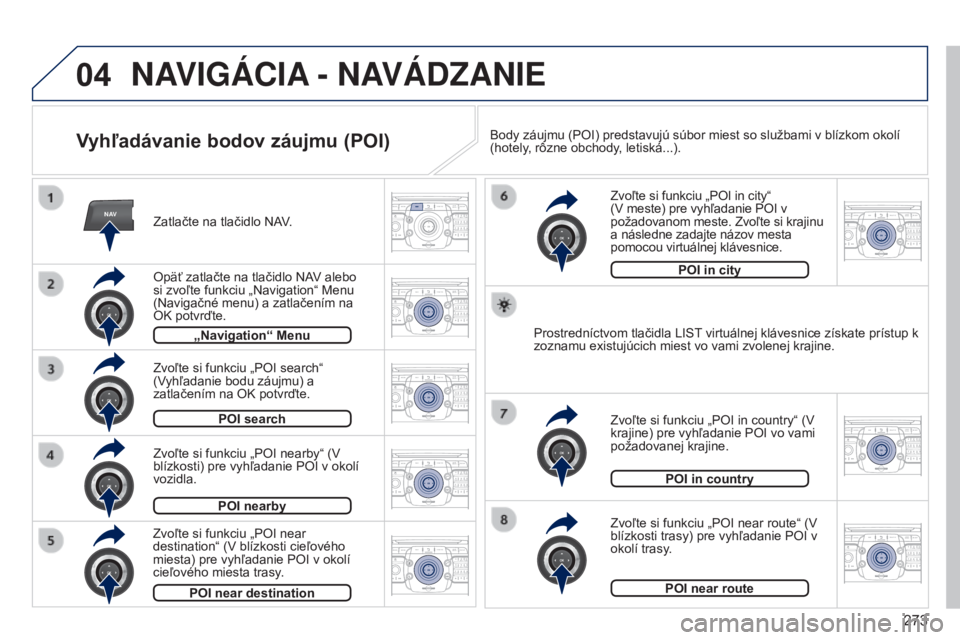 PEUGEOT 3008 2014 Návod na použitie (in Slovakian) 04
NAV2ABC3DEF5JKL4GHI6MNO8TUV7PQRS9WXYZ0*#
1RADIO MEDIANAV
TRAFFIC
SETUPADDR
BOOK
2ABC3DEF5JKL4GHI6MNO8TUV7PQRS9WXYZ0*#
1RADIO MEDIA NAV
TRAFFIC
SETUPADDR
BOOK
2ABC3DEF5JKL4GHI6MNO8TUV7PQRS9WXYZ0*#
1 PEUGEOT 3008 2014 Návod na použitie (in Slovakian) 04
NAV2ABC3DEF5JKL4GHI6MNO8TUV7PQRS9WXYZ0*#
1RADIO MEDIANAV
TRAFFIC
SETUPADDR
BOOK
2ABC3DEF5JKL4GHI6MNO8TUV7PQRS9WXYZ0*#
1RADIO MEDIA NAV
TRAFFIC
SETUPADDR
BOOK
2ABC3DEF5JKL4GHI6MNO8TUV7PQRS9WXYZ0*#
1