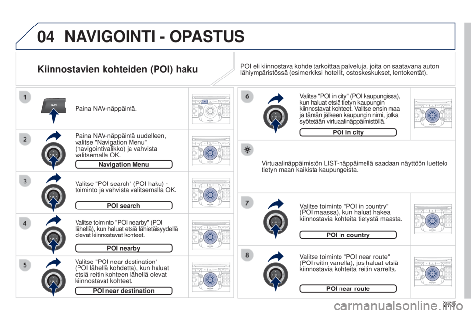 PEUGEOT 3008 2014 Omistajan Käsikirja (in Finnish) 04
NAV2ABC3DEF5JKL4GHI6MNO8TUV7PQRS9WXYZ0*#
1RADIO MEDIANAV
TRAFFIC
SETUPADDR
BOOK
2ABC3DEF5JKL4GHI6MNO8TUV7PQRS9WXYZ0*#
1RADIO MEDIA NAV
TRAFFIC
SETUPADDR
BOOK
2ABC3DEF5JKL4GHI6MNO8TUV7PQRS9WXYZ0*#
1 PEUGEOT 3008 2014 Omistajan Käsikirja (in Finnish) 04
NAV2ABC3DEF5JKL4GHI6MNO8TUV7PQRS9WXYZ0*#
1RADIO MEDIANAV
TRAFFIC
SETUPADDR
BOOK
2ABC3DEF5JKL4GHI6MNO8TUV7PQRS9WXYZ0*#
1RADIO MEDIA NAV
TRAFFIC
SETUPADDR
BOOK
2ABC3DEF5JKL4GHI6MNO8TUV7PQRS9WXYZ0*#
1