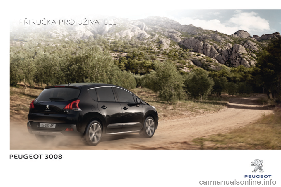 PEUGEOT 3008 2014 Návod na použití (in Czech) Příručka Pro uživatele PEUGEOT 3008 2014 Návod na použití (in Czech) Příručka Pro uživatele