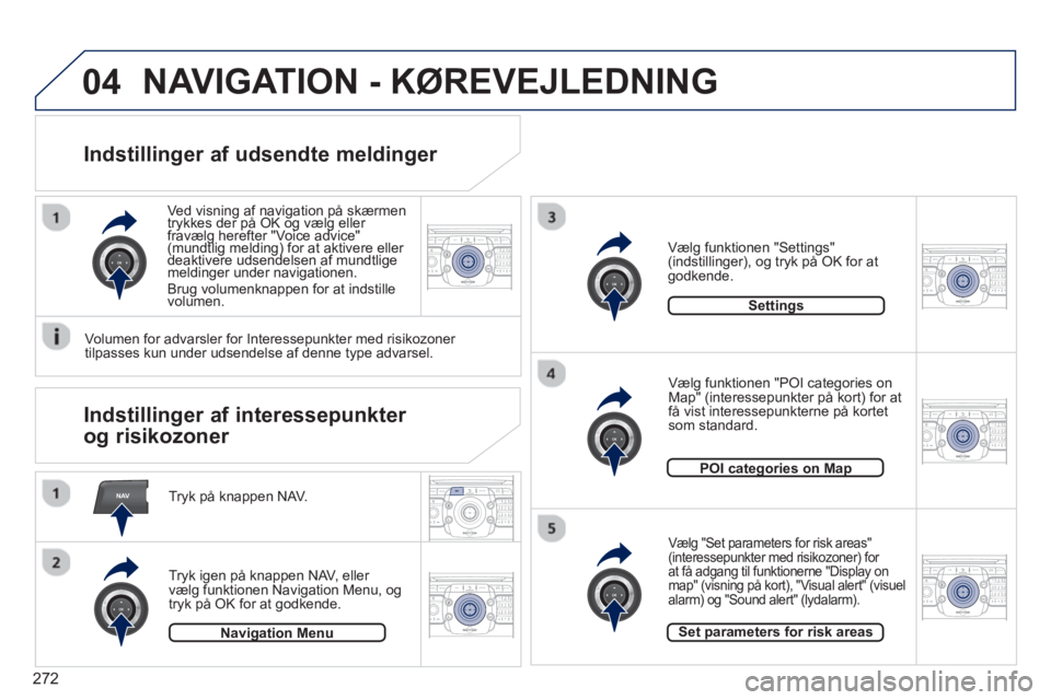 PEUGEOT 3008 2013.5.  Brugsanvisning (in Danish) 272
NAV
04
2ABC3DEF5JKL4GHI6MNO8TUV7PQRS9WXYZ0*#
1RADIO MEDIANAV TRAFFIC
SETUPADDR
BOOK
2ABC3DEF5JKL4GHI6MNO8TUV7PQRS9WXYZ0*#
1RADIO MEDIANAV TRAFFIC
SETUPADDR
BOOK
2ABC3DEF5JKL4GHI6MNO8TUV7PQRS9WXYZ0