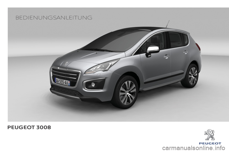 PEUGEOT 3008 2013.5. Betriebsanleitungen (in German)
BEDIENUNGSANLEITUNG
PEUGEOT 3008 2013.5. Betriebsanleitungen (in German)
BEDIENUNGSANLEITUNG