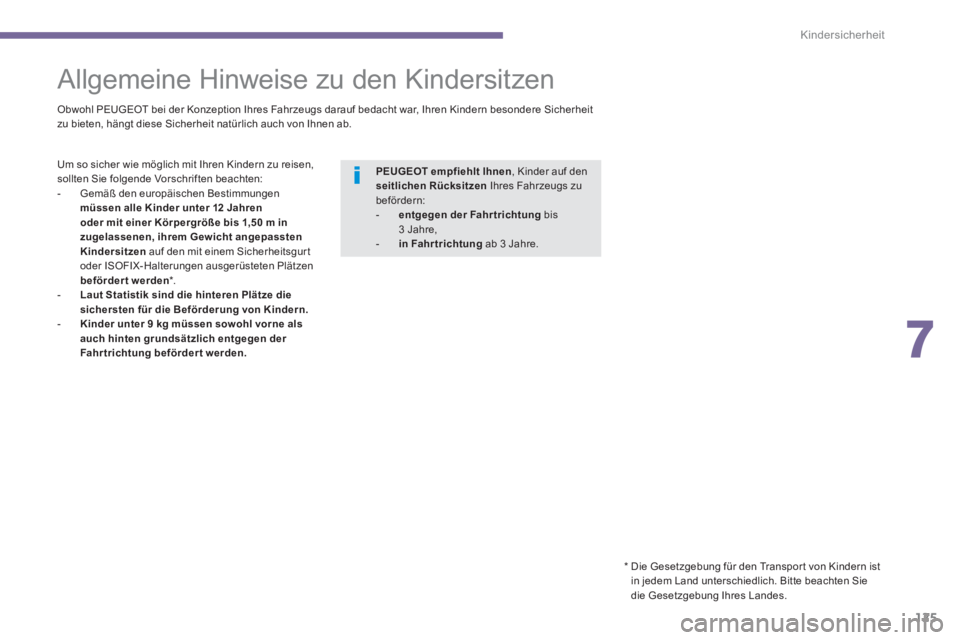 PEUGEOT 3008 2013.5.  Betriebsanleitungen (in German) 7
Kindersicherheit
125
   
 
 
 
 
 
 
 
Allgemeine Hinweise zu den Kindersitzen  
 
 
Obwohl PEUGEOT bei der Konzeption Ihres Fahrzeugs darauf bedacht war, Ihren Kindern besondere Sicherheit 
zu biet