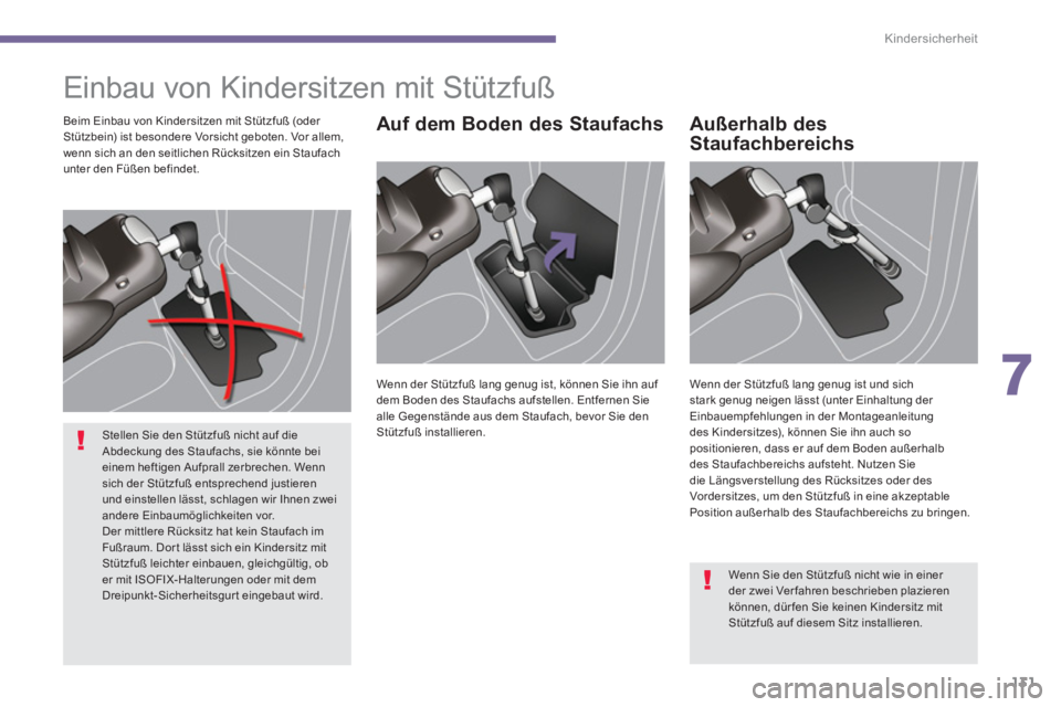 PEUGEOT 3008 2013.5. Betriebsanleitungen (in German) 7
Kindersicherheit
131
Einbau von Kindersitzen mit Stützfuß
Auf dem Boden des Staufachs
Außerhalb des
Staufachbereichs
Beim Einbau von Kindersitzen mit Stützfuß (oder
Stützbein PEUGEOT 3008 2013.5. Betriebsanleitungen (in German) 7
Kindersicherheit
131
Einbau von Kindersitzen mit Stützfuß
Auf dem Boden des Staufachs
Außerhalb des
Staufachbereichs
Beim Einbau von Kindersitzen mit Stützfuß (oder
Stützbein