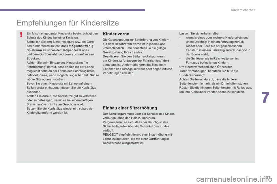 PEUGEOT 3008 2013.5. Betriebsanleitungen (in German) 7
Kindersicherheit
137
Empfehlungen für Kindersitze
Ein falsch eingebauter Kindersitz beeinträchtigt den
Schutz des Kindes bei einer Kollision.
Schnallen Sie den Sicherhei PEUGEOT 3008 2013.5. Betriebsanleitungen (in German) 7
Kindersicherheit
137
Empfehlungen für Kindersitze
Ein falsch eingebauter Kindersitz beeinträchtigt den
Schutz des Kindes bei einer Kollision.
Schnallen Sie den Sicherhei