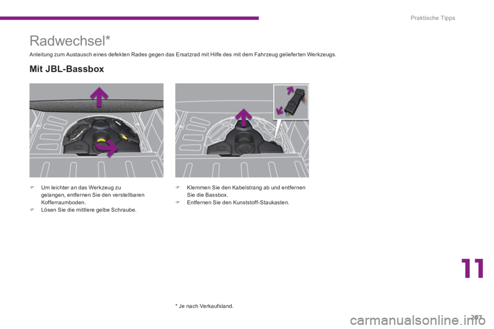 PEUGEOT 3008 2013.5.  Betriebsanleitungen (in German) 11
Praktische Tipps
207
   
 
 
�) 
  Um leichter an das Werkzeug zu 
gelangen, entfernen Sie den verstellbaren 
Kofferraumboden. 
   
�) 
  Lösen Sie die mittlere gelbe Schraube.  
 
 
 
 
 
 
 
 
 