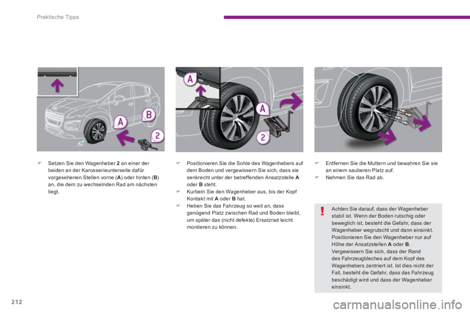 PEUGEOT 3008 2013.5.  Betriebsanleitungen (in German) Praktische Tipps
212
   
 
 
�) 
  Setzen Sie den Wagenheber  2   
an einer der 
beiden an der Karosserieunterseite dafür 
vorgesehenen Stellen vorne ( A 
) oder hinten ( B 
) 
an, die dem zu wechsel