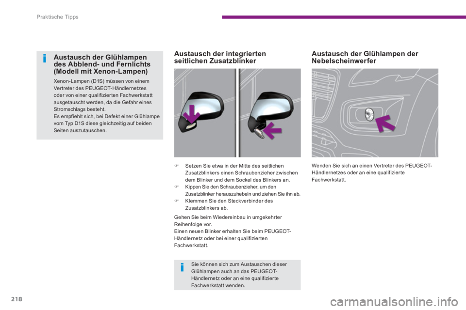 PEUGEOT 3008 2013.5.  Betriebsanleitungen (in German) Praktische Tipps
218
   
 
 
 
 
 
 
Austausch der Glühlampen der 
Nebelscheinwerfer 
  Wenden Sie sich an einen Ver treter des PEUGEOT-
Händlernetzes oder an eine qualifizier te 
Fachwerkstatt.  
 