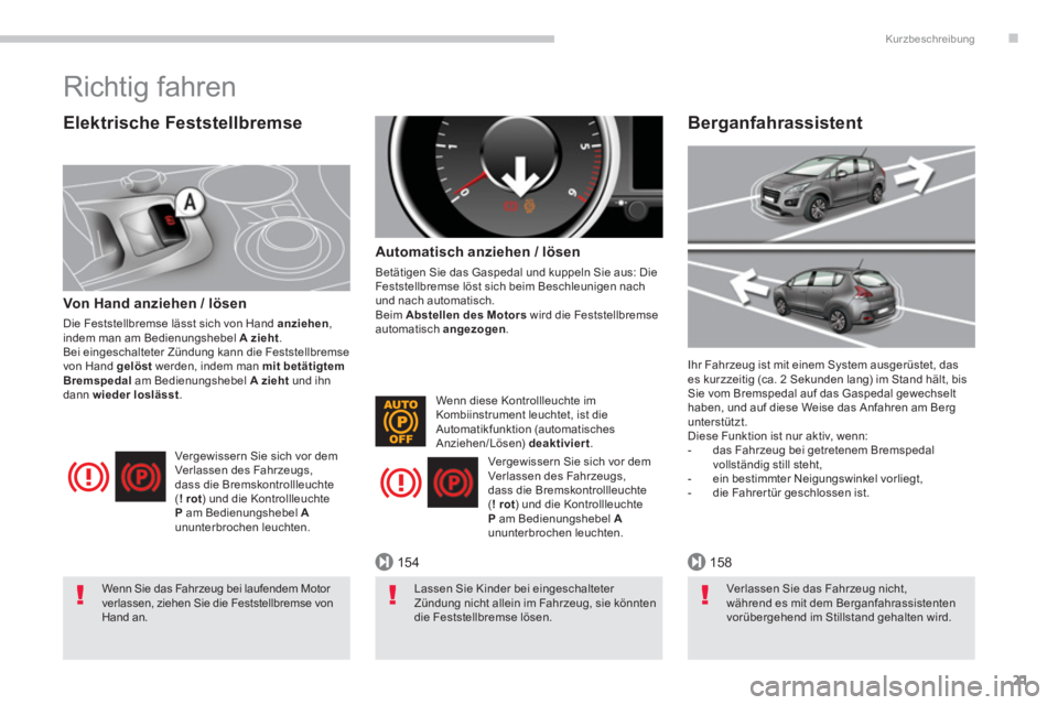 PEUGEOT 3008 2013.5.  Betriebsanleitungen (in German) .
154158
Kurzbeschreibung
21
   
Elektrische Feststellbremse 
 
 
Von Hand anziehen / lösen 
 
Die Feststellbremse lässt sich von Hand  anziehen 
, 
indem man am Bedienungshebel  A 
  zieht 
. 
  Be